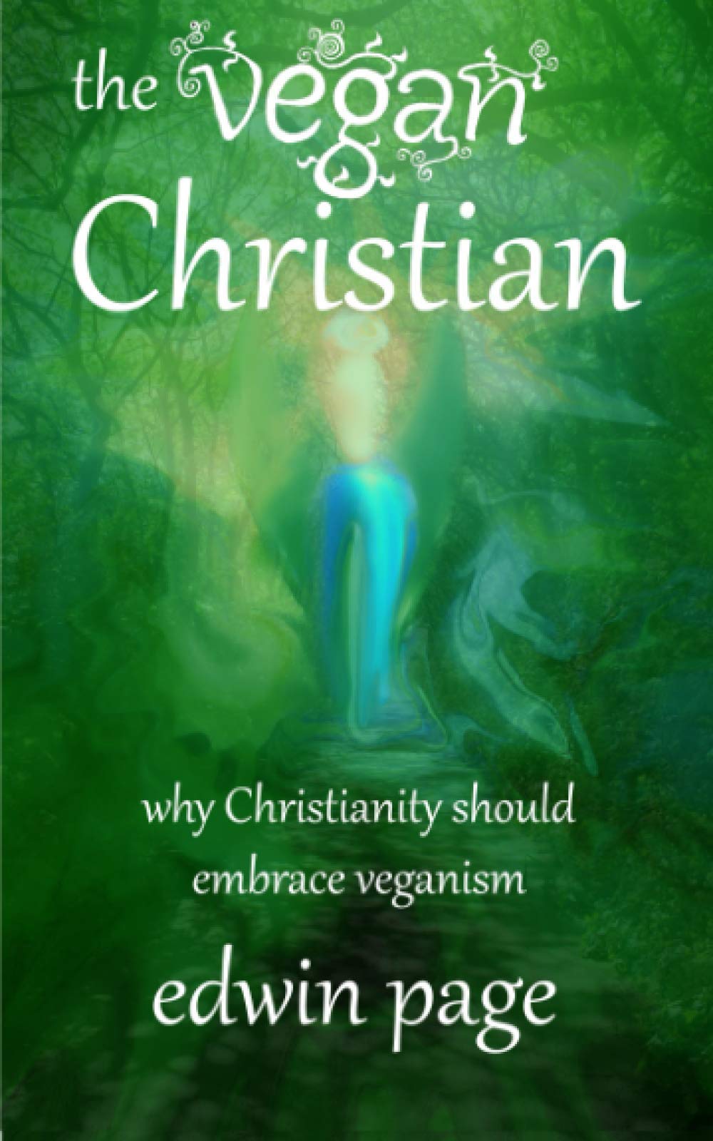 The Vegan Christian: Why Christianity Should Embrace Veganism