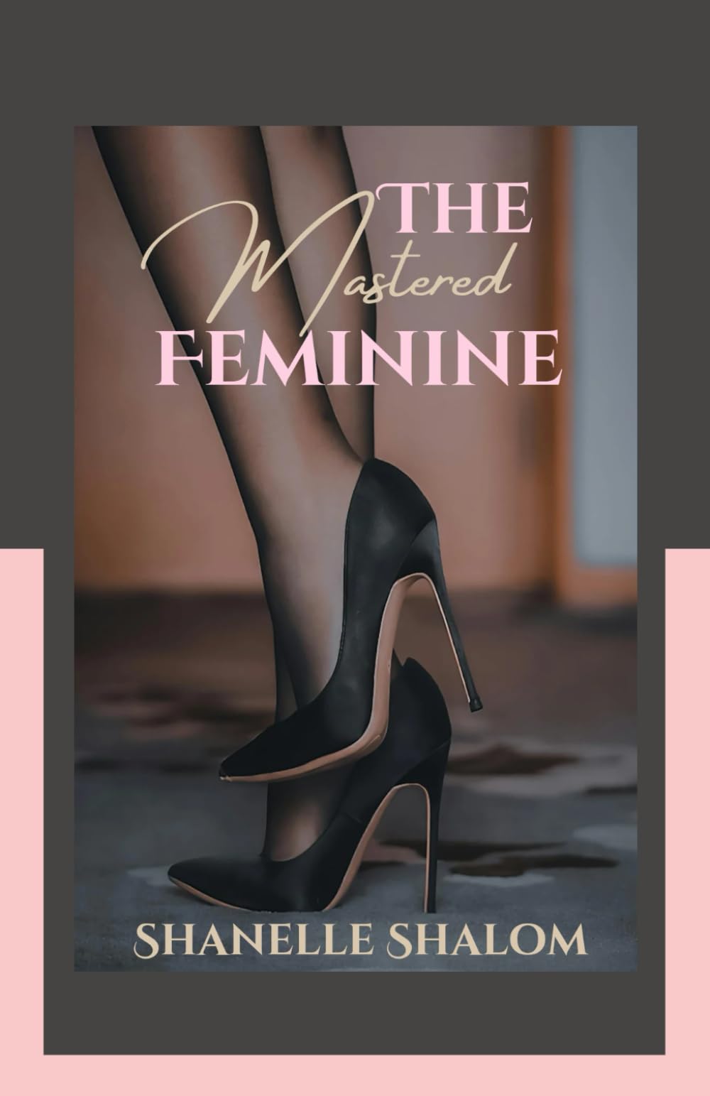 The Mastered Feminine: Sacred Lessons on the Art of Self-Governance