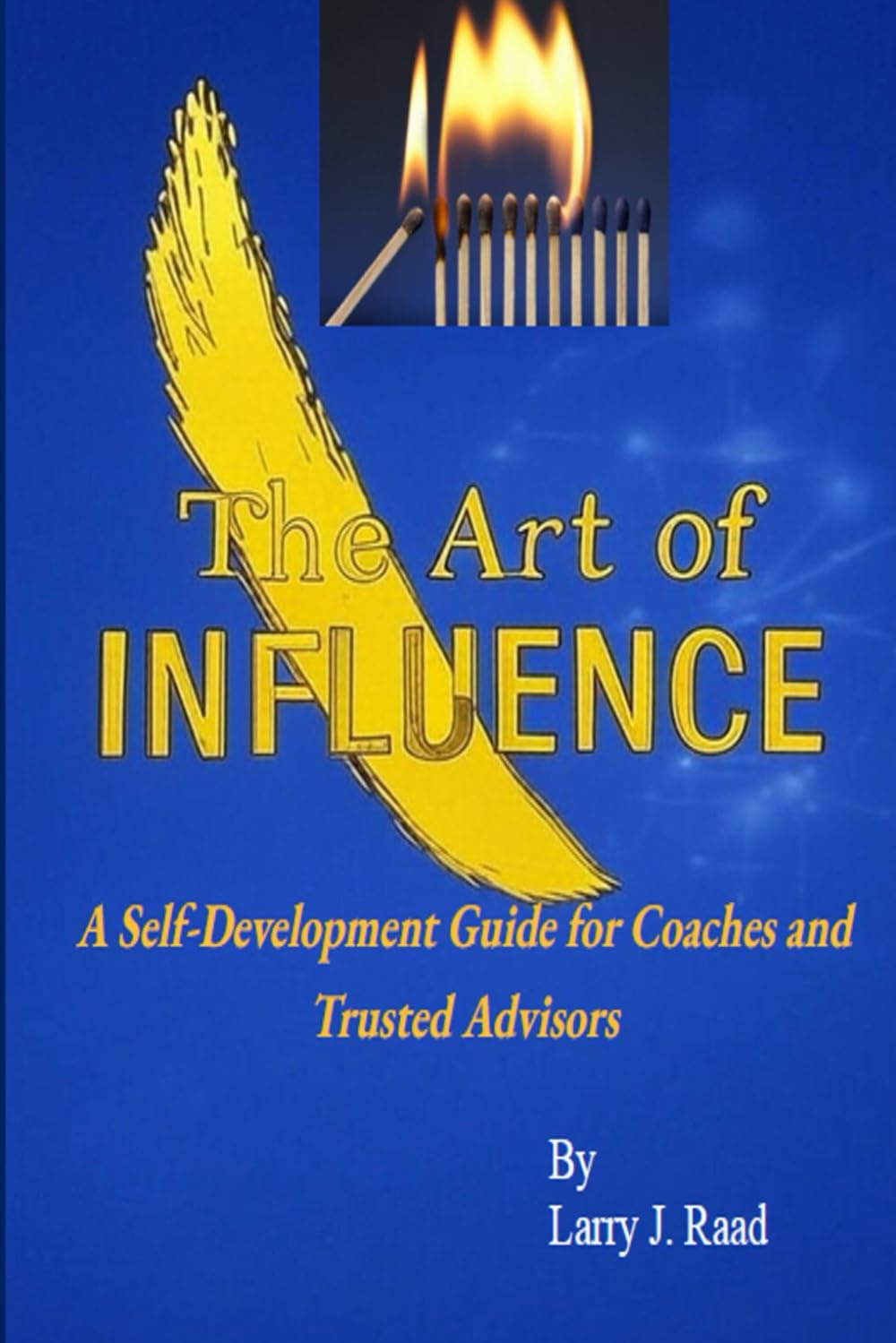 The Art Of Influence: A Development Guide for Coaches and Trusted Advisors