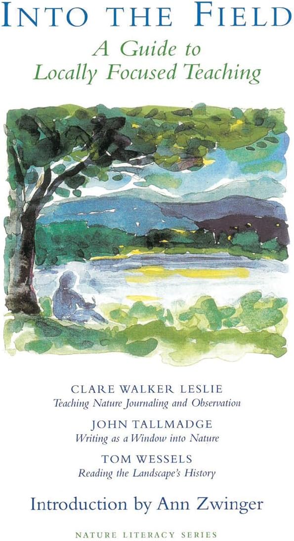 Into the Field: A Guide to Locally Focused Teaching (Nature Literacy Series No. 3)