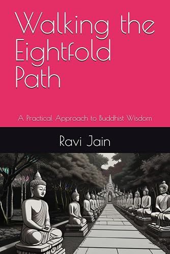 Walking the Eightfold Path: A Practical Approach to Buddhist Wisdom