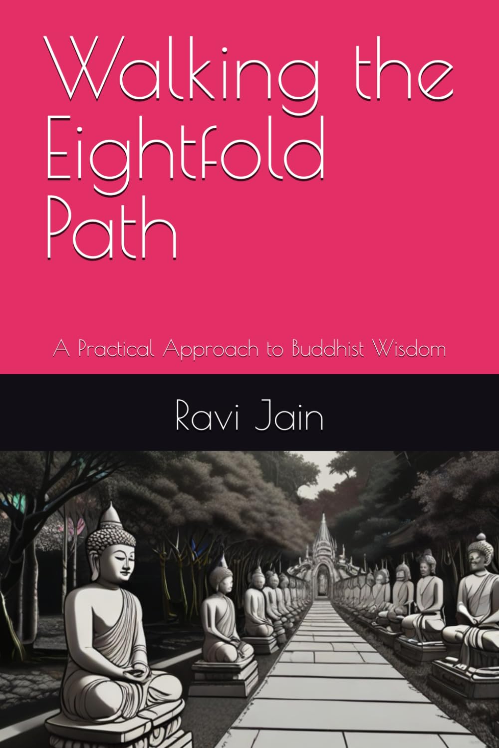 Walking the Eightfold Path: A Practical Approach to Buddhist Wisdom