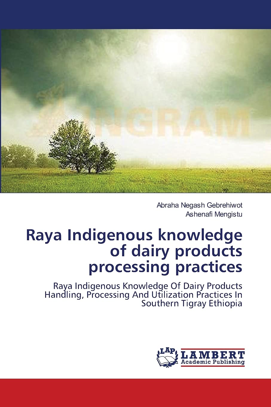 Raya Indigenous knowledge of dairy products processing practices: Raya Indigenous Knowledge Of Dairy Products Handling, Processing And Utilization Practices In Southern Tigray Ethiopia