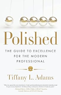 Polished: Business Etiquette Guide to Excellence for Modern Professionals by Tiffany L. Adams - Bestseller