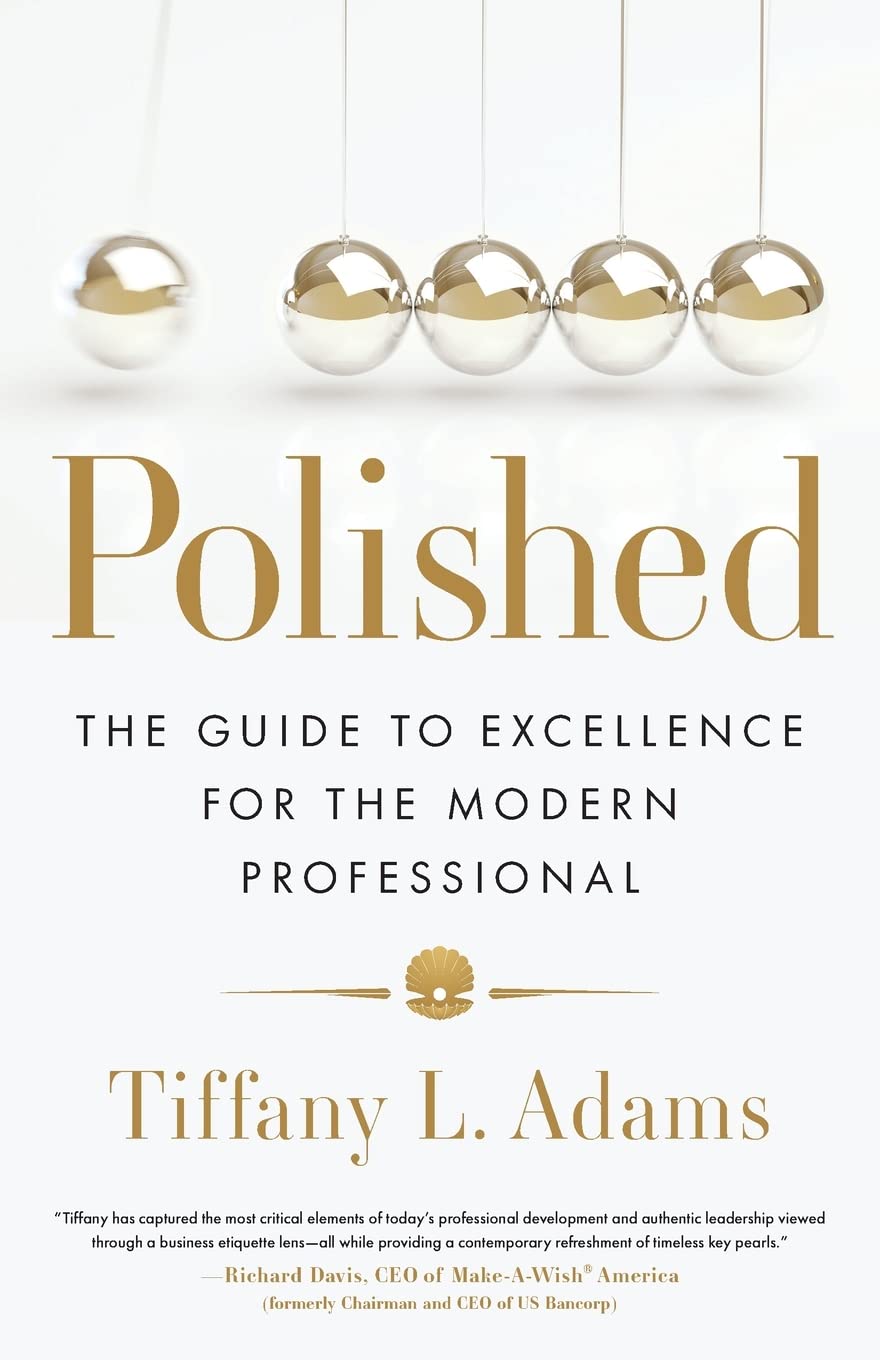 Polished: Business Etiquette Guide to Excellence for Modern Professionals by Tiffany L. Adams - Bestseller