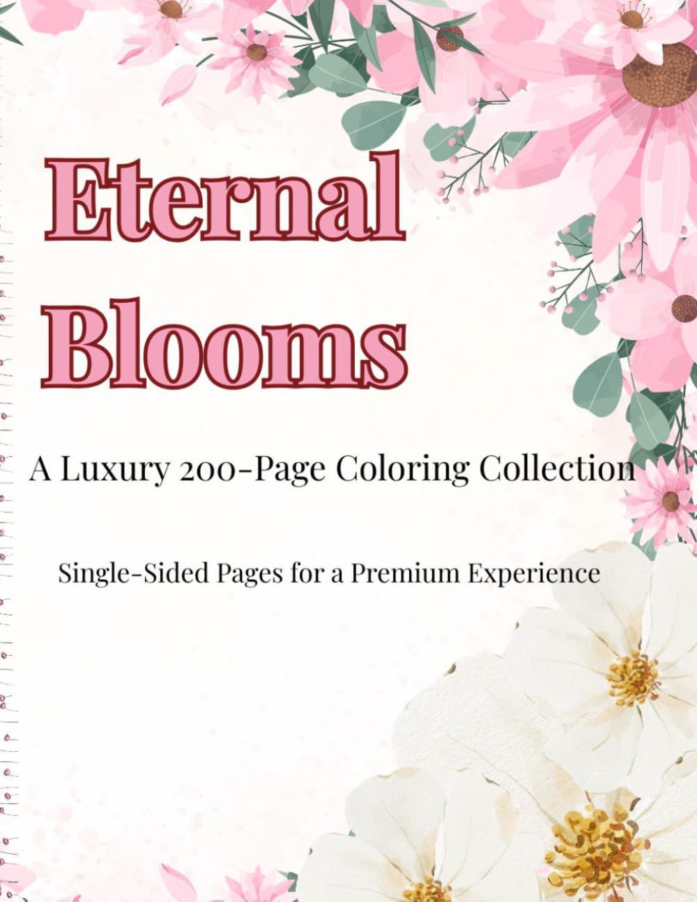 Eternal Blooms: A Luxury 200-Page Floral Coloring Book for Mindfulness and Stress Relief