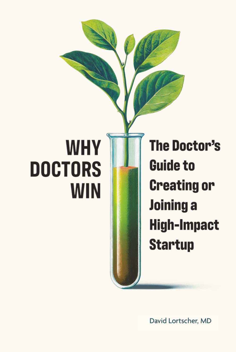 Why Doctors Win: The Doctor's Guide to Creating or Joining a High-Impact Startup