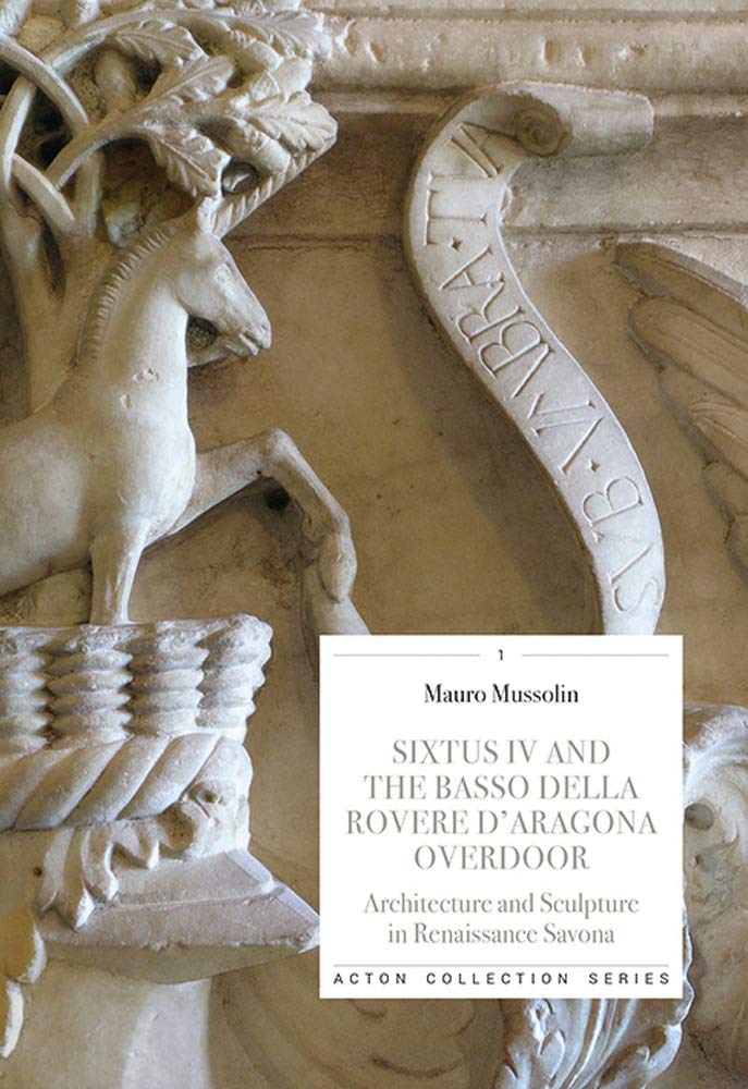 Sixtus IV and the Basso Della Rovere D'Aragona Ove: Architecture and Sculpture in Renaissance Savona