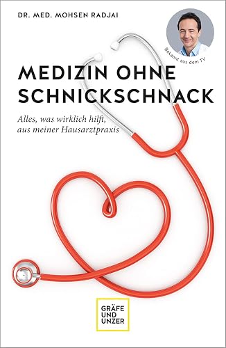 Medizin ohne Schnickschnack: Alles, was wirklich hilft, aus meiner Hausarztpraxis (GU Gesundheit)