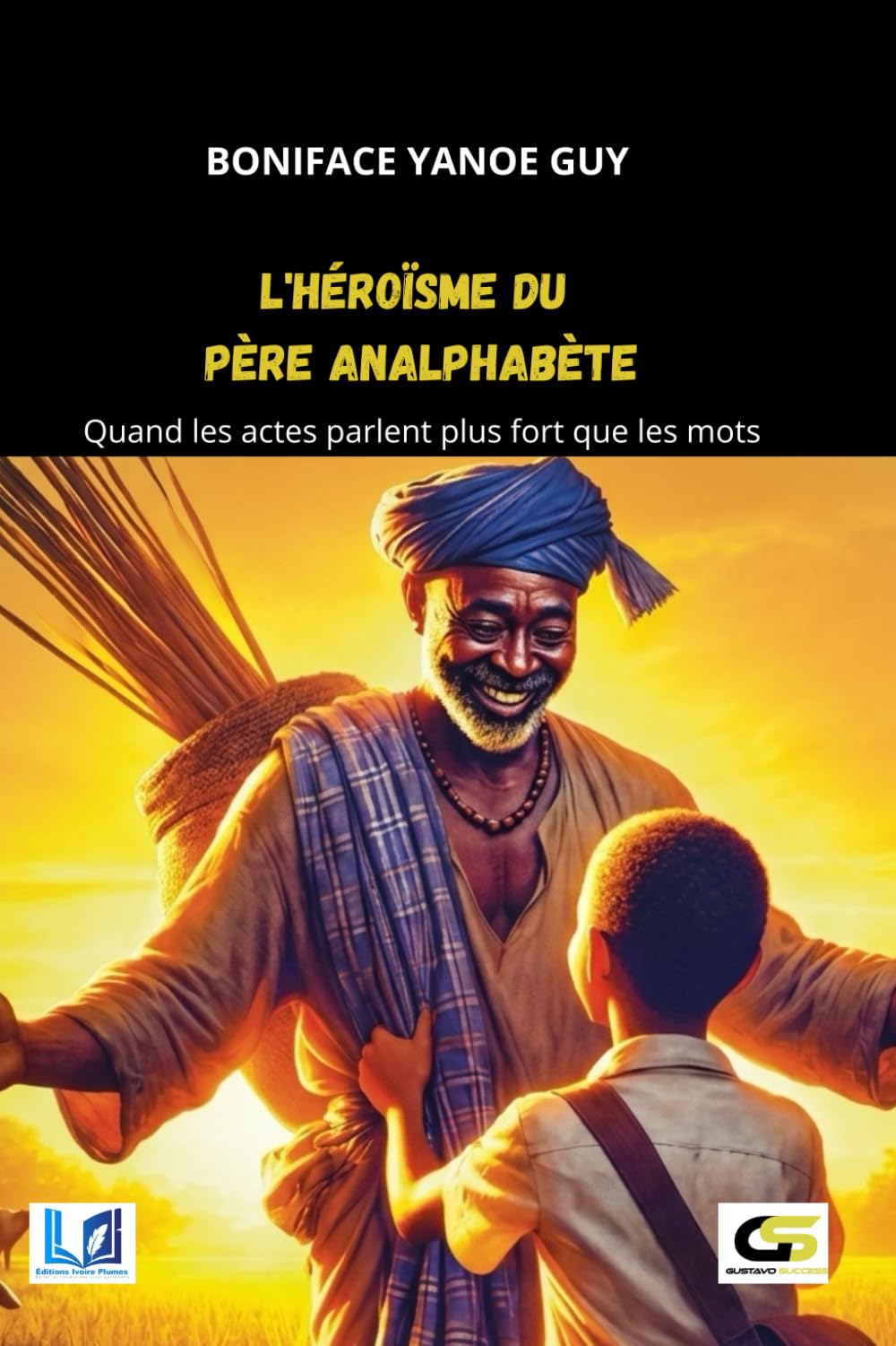 L'HÉROÏSME DU PÈRE ANALPHABÈTE: Quand les actes parlent plus fort que les mots