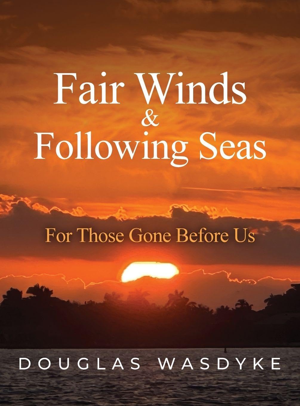 FAIR WINDS & FOLLOWING SEAS: For Those Gone Before Us