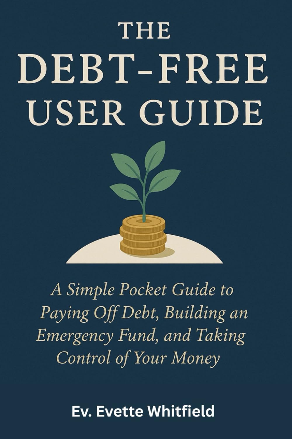 The Debt-Free User Guide: A SIMPLE POCKET GUIDE TO PAYING OFF DEBT, BUILDING AN EMERGENCY FUND, AND TAKING CONTROL OF YOUR MONEY