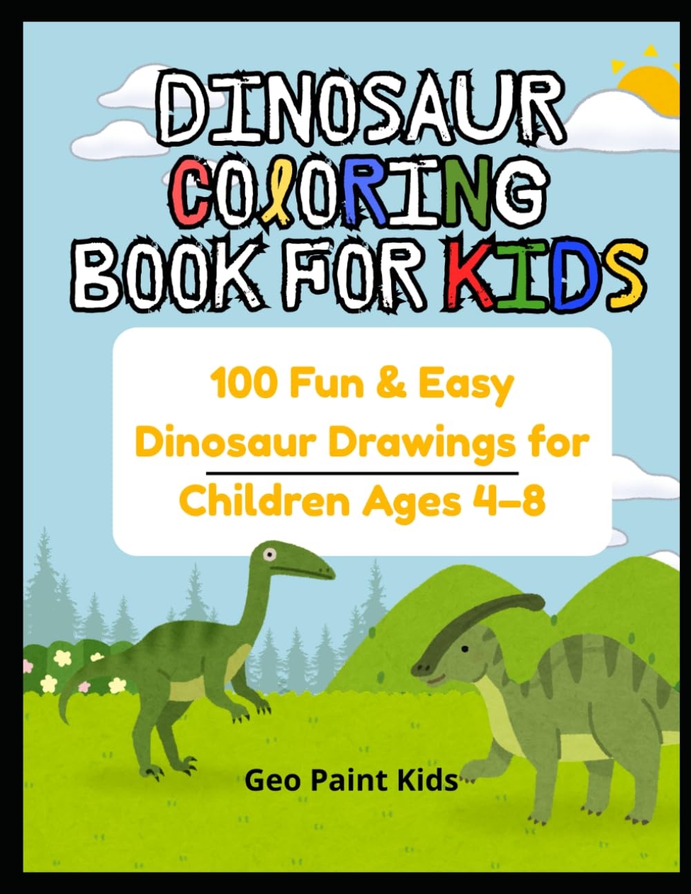 Dinosaur Coloring Book for Kids: 100 Fun & Easy Dinosaur Drawings for Children Ages 4–8