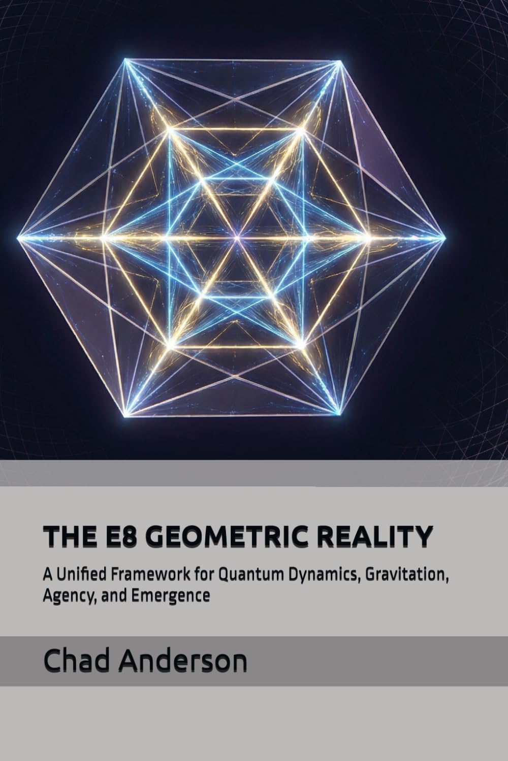 THE E8 GEOMETRIC REALITY: A Unified Framework for Quantum Dynamics, Gravitation, Agency, and Emergence