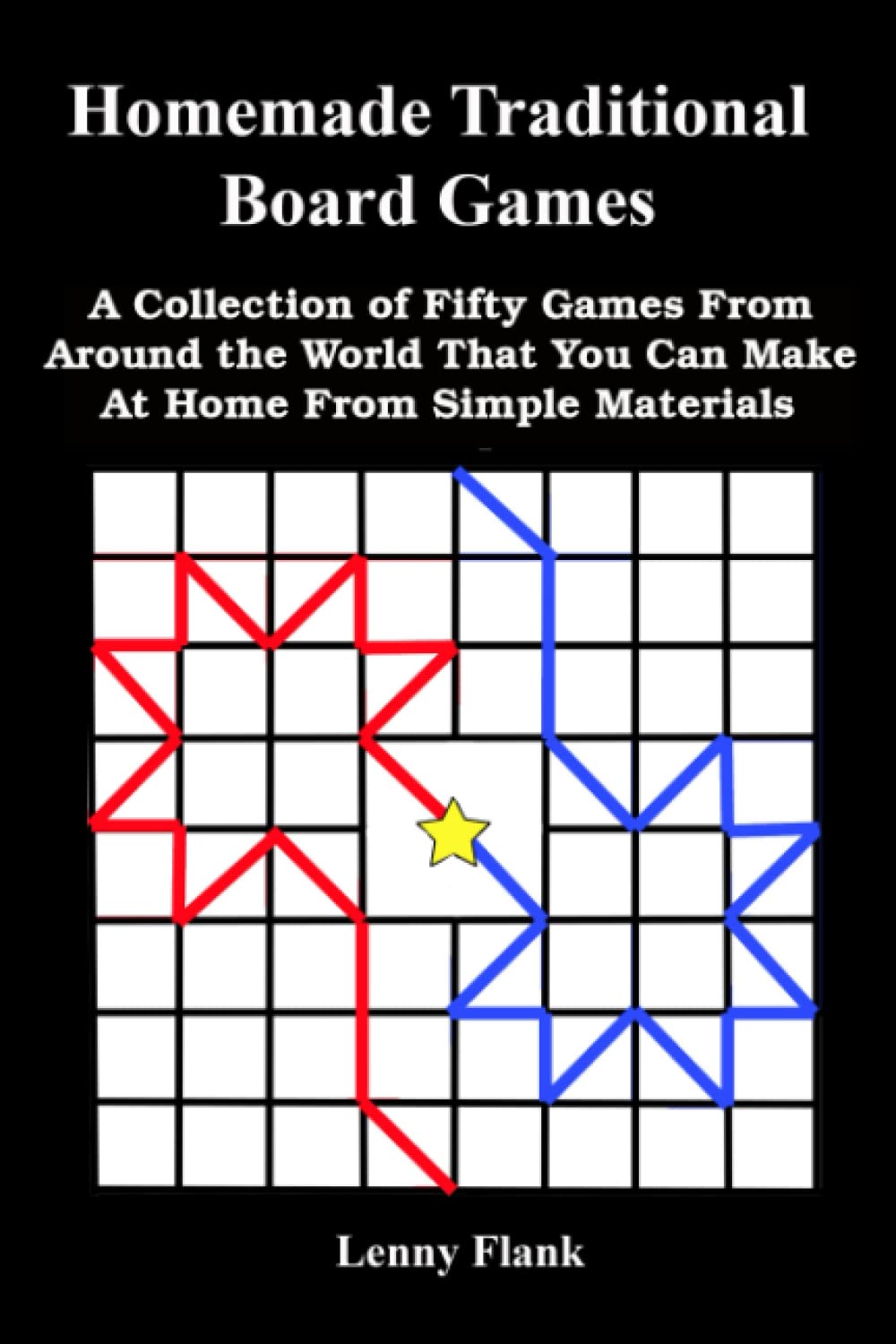Homemade Traditional Board Games: A Collection of Fifty Games From Around the World That You Can Make At Home From Simple Materials