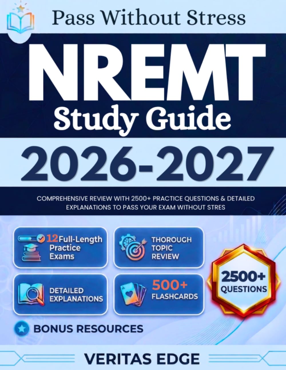 NREMT Study Guide 2026-2027: Comprehensive Review with 2500+ Practice Questions & Detailed Explanations to Pass Your Exam Without Stress