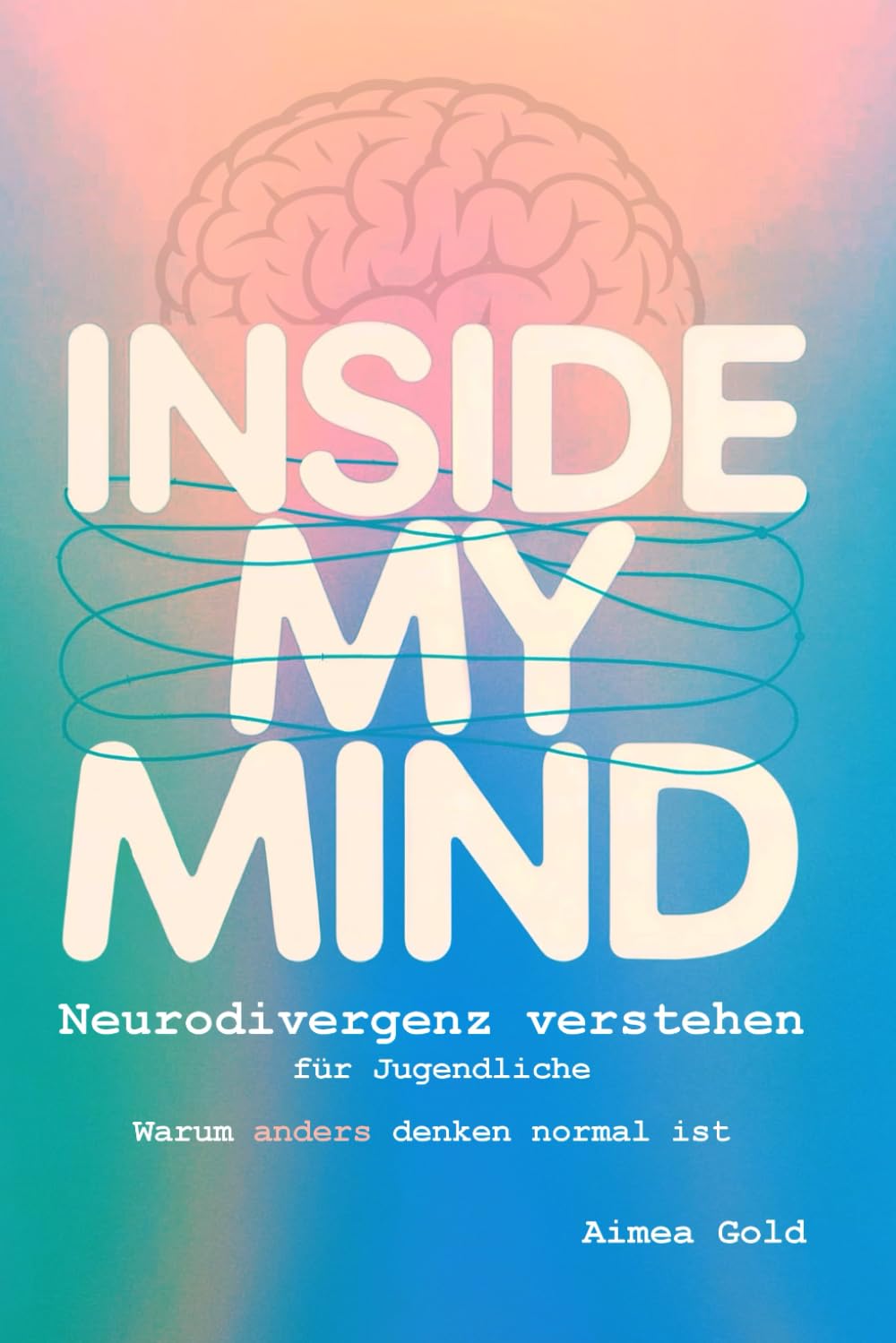 Inside My Mind, Neurodivergenz verstehen für Jugendliche: Warum anders denken normal ist (Neurodivergenz Tools, praktische Begleiter für Struktur, Alltag und Selbstregulation)