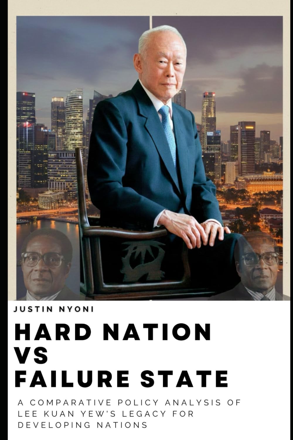 Hard Nation Vs Failure State: A COMPARATIVE POLICY ANALYSIS OF LEE KUAN YEW'S LEGACY FOR DEVELOPING NATIONS (The Lee Kuan Yew Legacy Series)