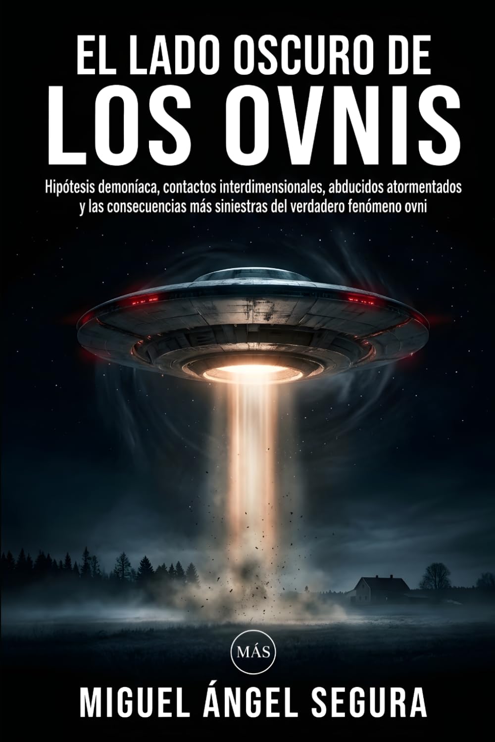 El lado oscuro de los Ovnis: Hipótesis demoníaca, contactos interdimensionales, abducidos atormentados y las consecuencias más siniestras del verdadero fenómeno ovni (La Gran Biblioteca del Misterio)