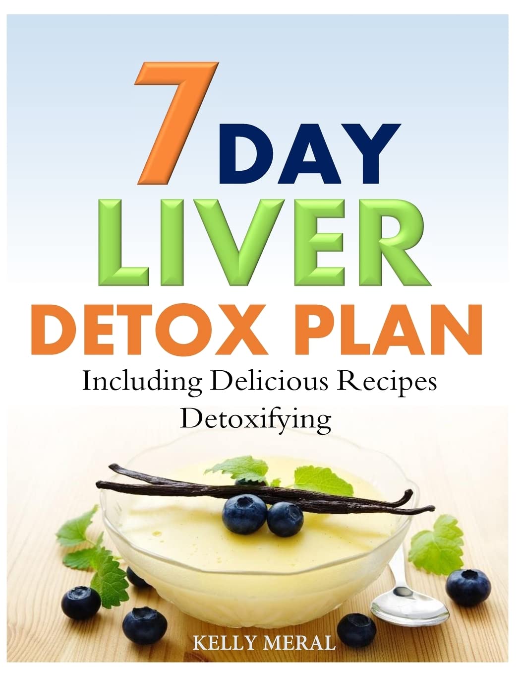 7-Day Liver Detox Plan: Including Delicious Detoxifying Recipes