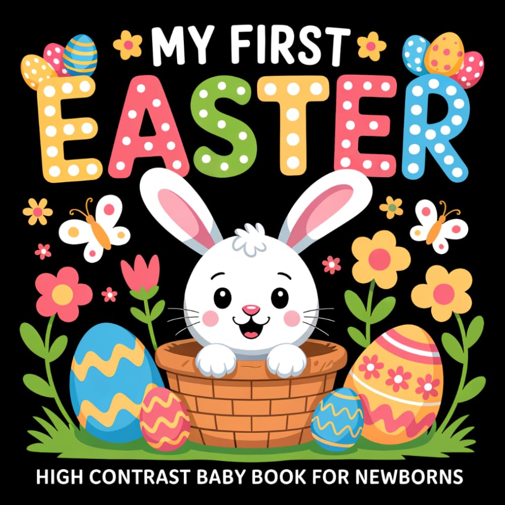 My first Easter High Contrast Baby Book for Newborns 0-12 Months: Cute Big Black and White Easter Images for Stimulating Infant Visual Development and Sensory Growth