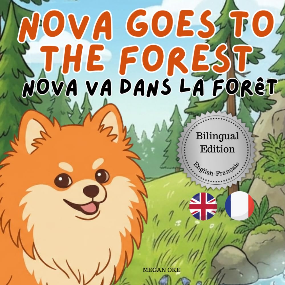 Nova Goes To The Forest: A Bilingual Children's Book in English and French (Nova the Pomeranian Series) (Nova The Pomeranian: Outdoor Adventures (Bilingual: French and English))