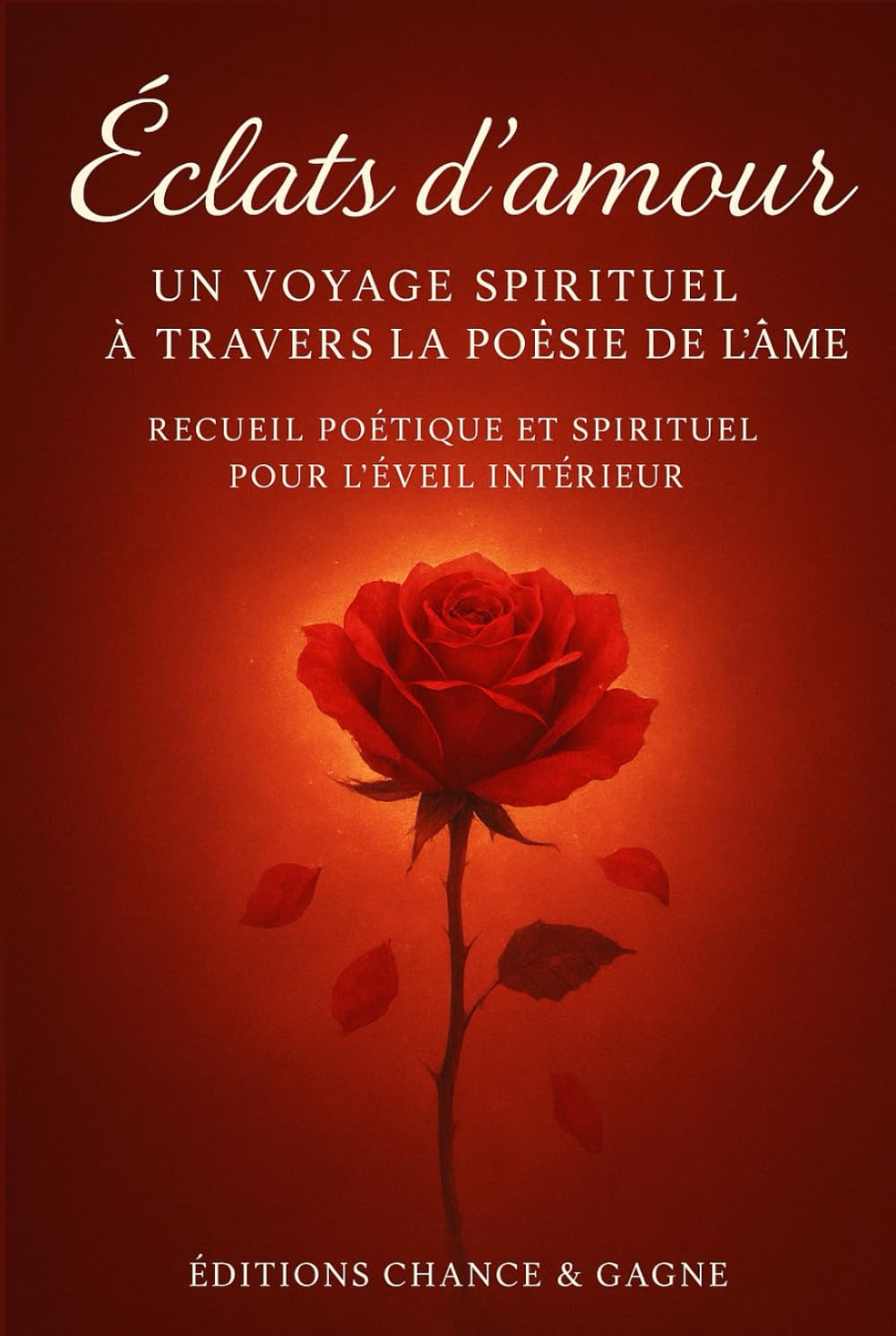 Éclats d’amour – Un voyage spirituel à travers la poésie de l’âme: Recueil poétique et spirituel pour l'éveil intérieur