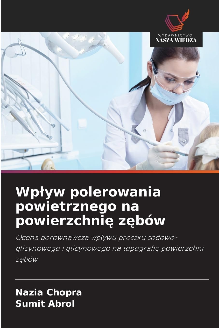 Wpływ polerowania powietrznego na powierzchnię zębów: Ocena porównawcza wpływu proszku sodowo-glicynowego i glicynowego na topografię powierzchni zębów