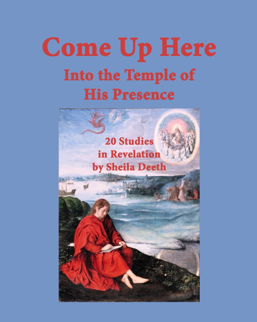 Come Up Here: Into the Temple of His Presence: 20 Studies in Revelation