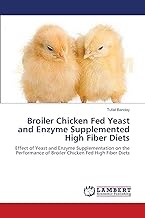 Broiler Chicken Fed Yeast and Enzyme Supplemented High Fiber Diets: Effect of Yeast and Enzyme Supplementation on the Performance of Broiler Chicken Fed High Fiber Diets