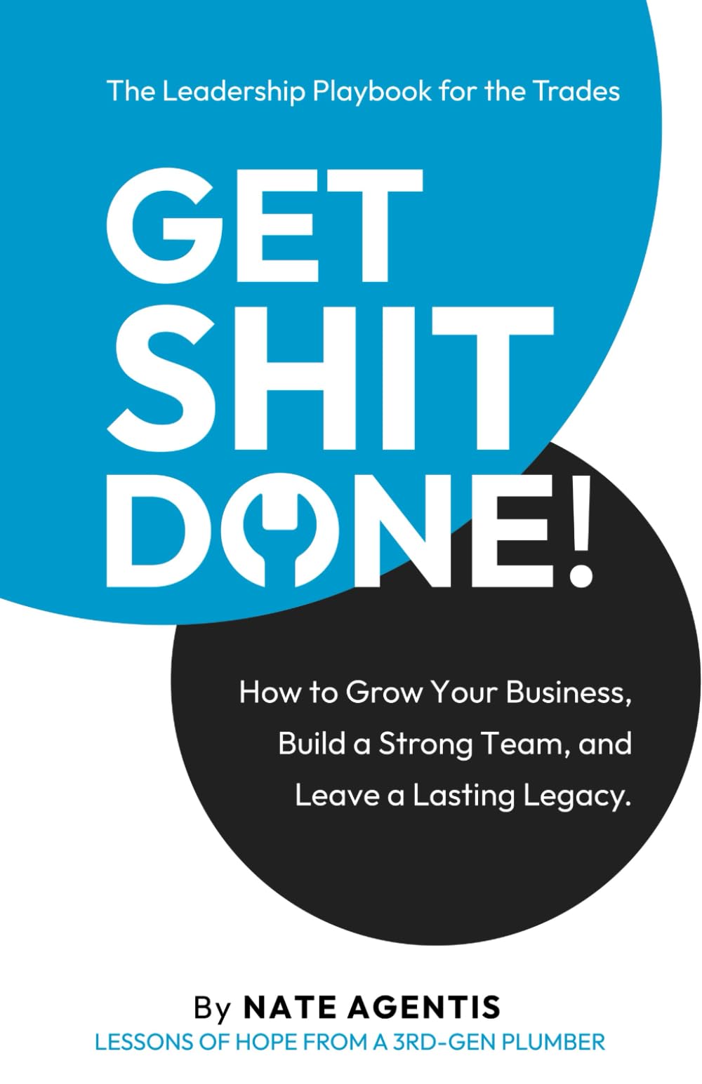 Get Shit Done: How to Build a Strong Team, a Profitable Business, and a Lasting Legacy