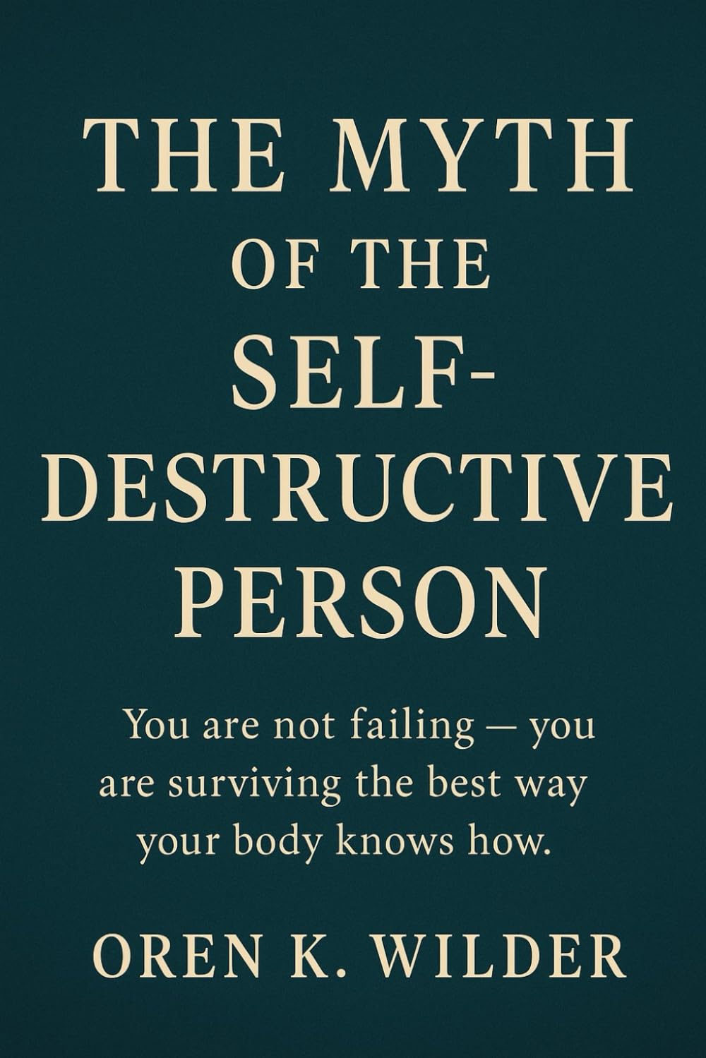 The Myth of the Self Destructive Person: Nothing you’ve done to cope has been self-destruction. It has all been self-preservation.