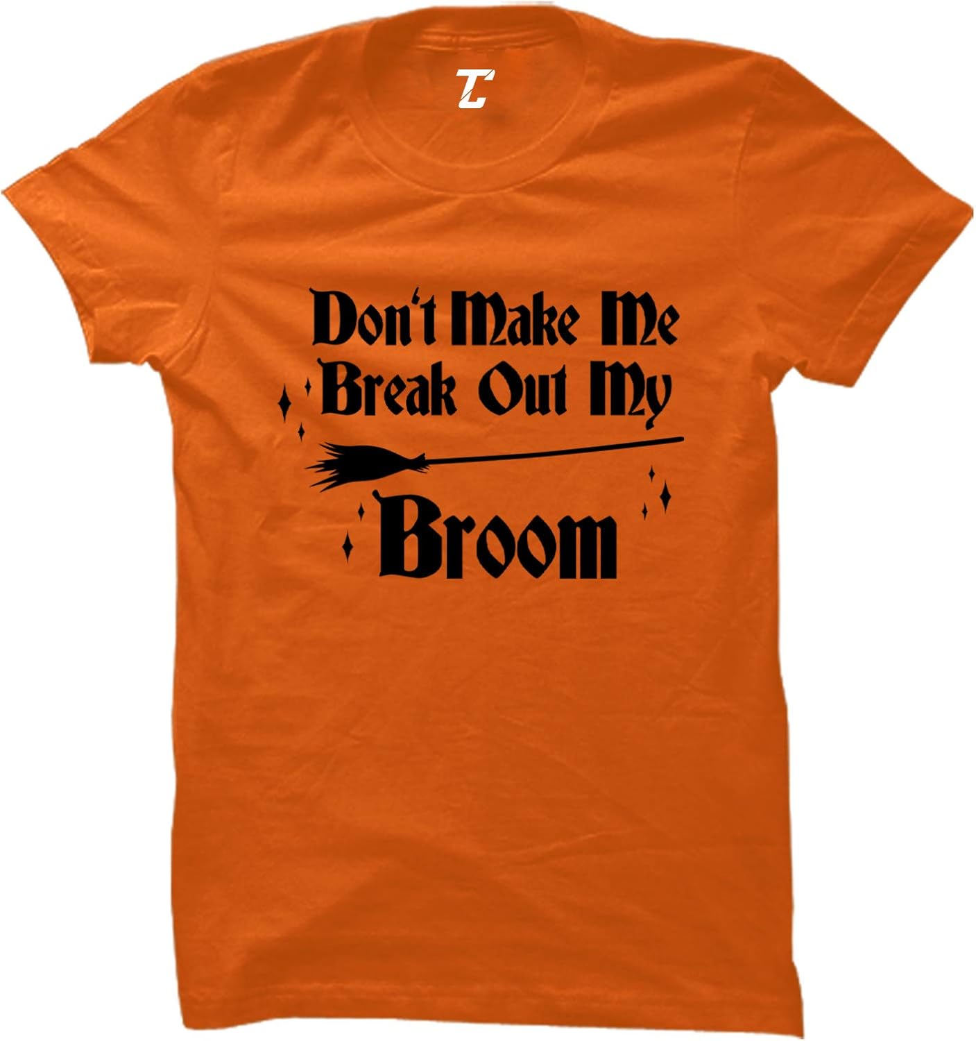 Don't Make Me Break Out My Broom - Witch Women's T-Shirt