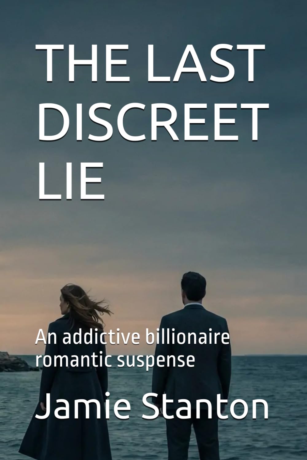 THE LAST DISCREET LIE: An addictive billionaire romantic suspense