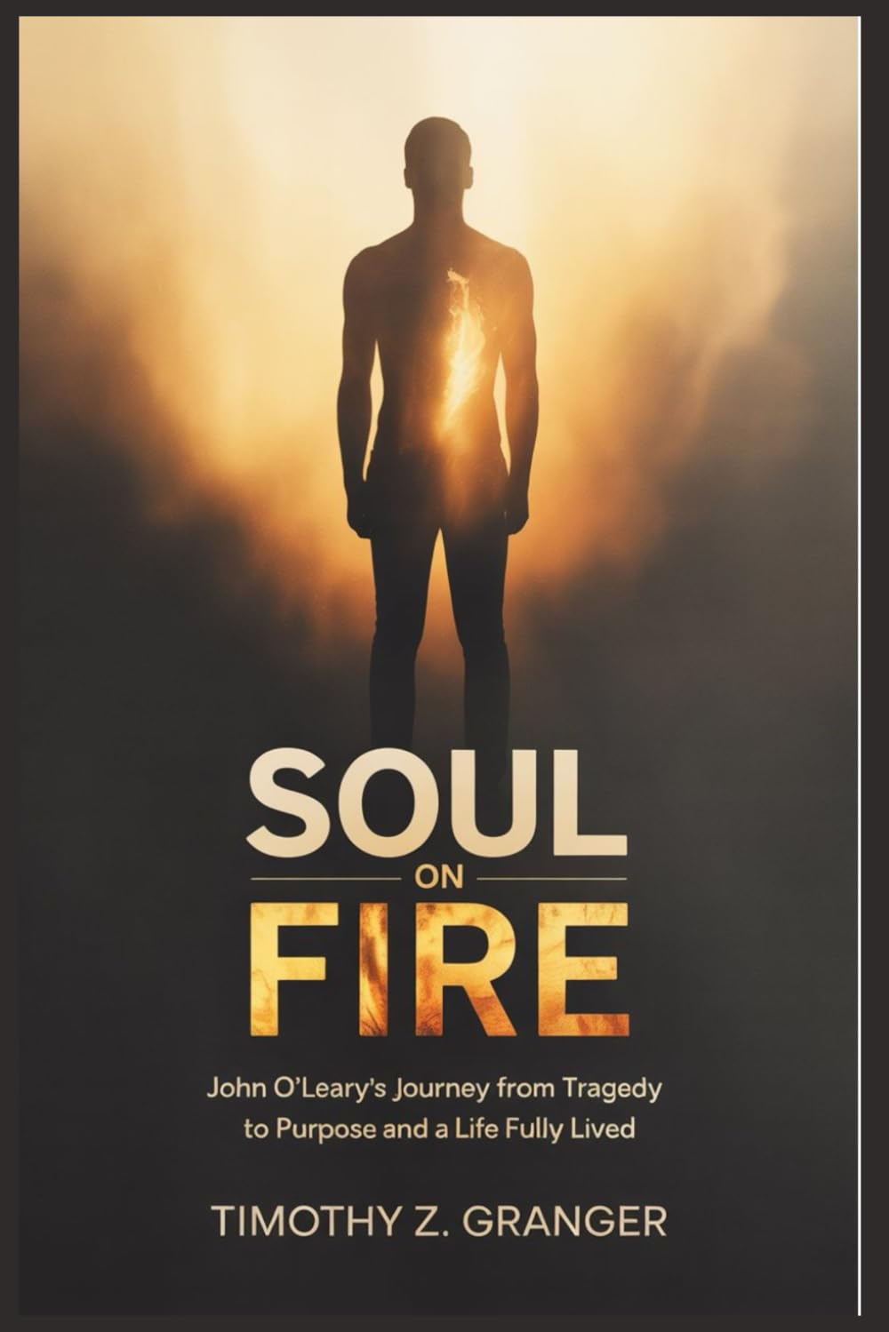 Soul on Fire: John O’Leary’s Journey from Tragedy to Purpose and a Life Fully Lived