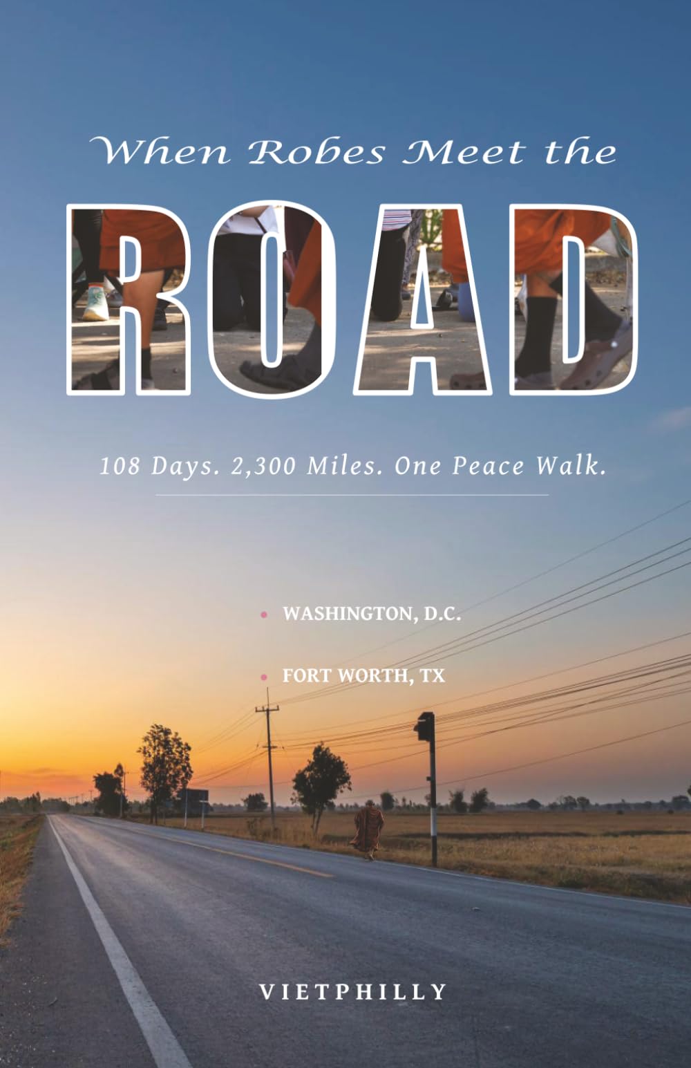 WHEN ROBES MEET THE ROAD: A 108-Day Chronicle of 19 Buddhist Monks Walking for Peace