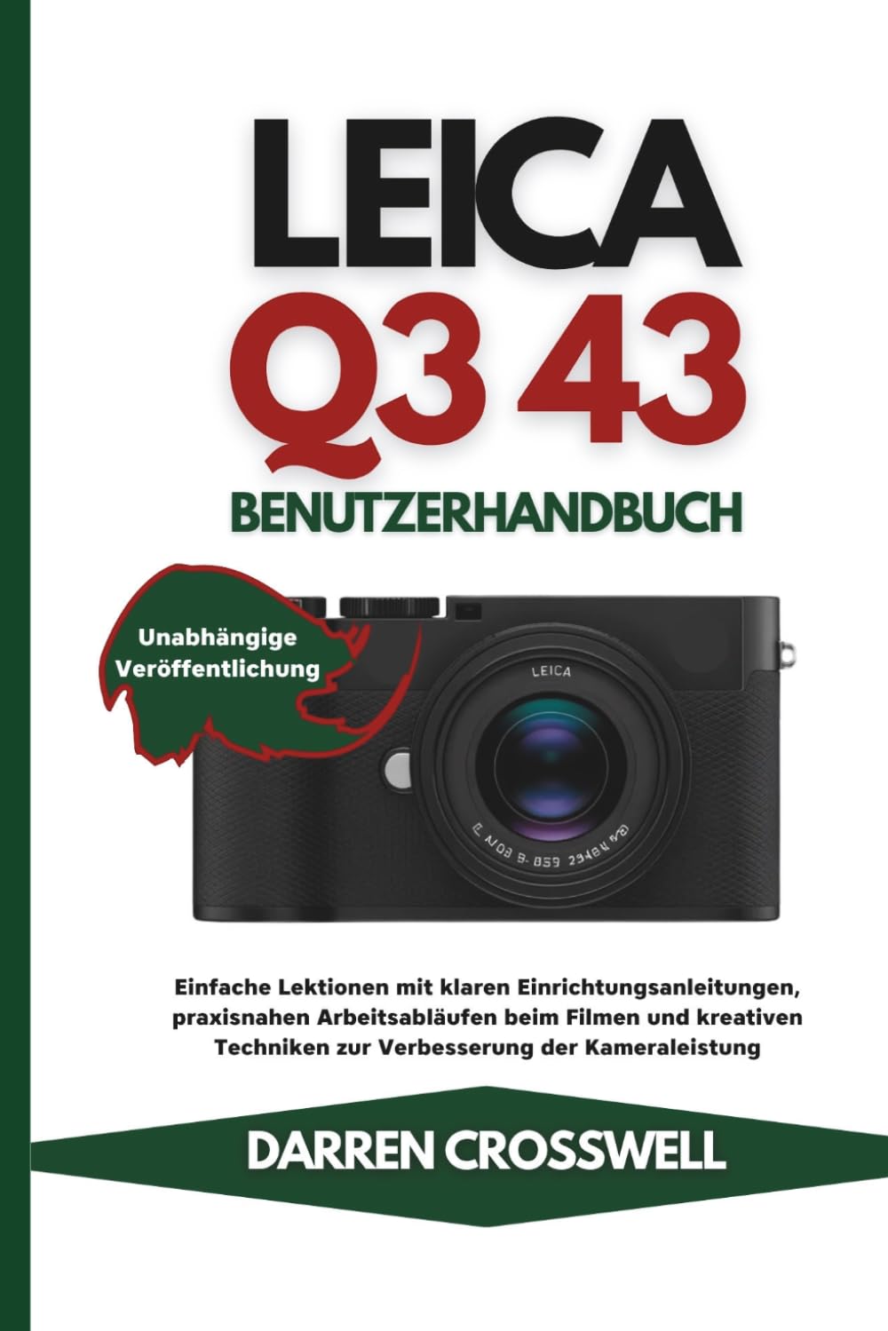 Leica Q3 43 Benutzerhandbuch: Einfache Lektionen mit klaren Einrichtungsanleitungen, praxisnahen Arbeitsabläufen beim Filmen und kreativen Techniken zur Verbesserung der Kameraleistung