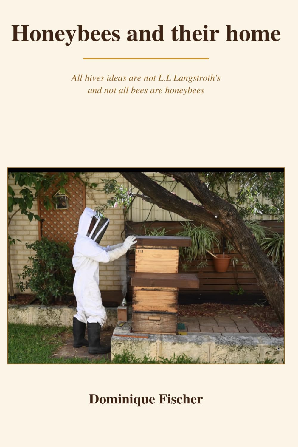 Honeybees and their home: All hives ideas are not L.L Langstroth's and not all bees are honeybees (Akademica)