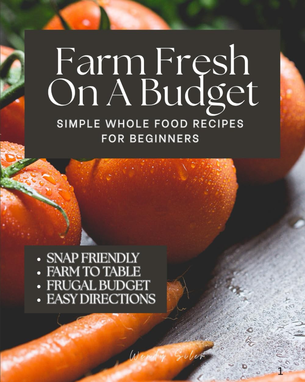 Farm Fresh On A Budget: Simple Whole Food Recipes for Beginners