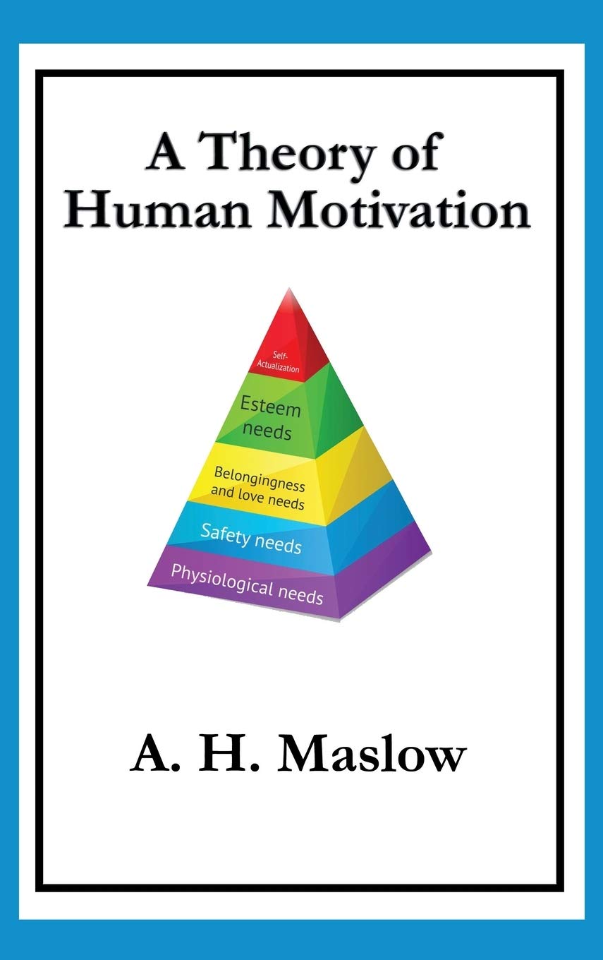 A Theory of Human Motivation: Maslow's Classic Essay on Needs and Self-Actualization