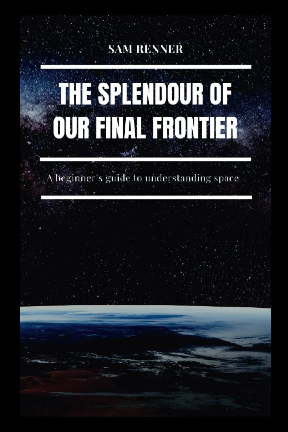 THE SPLENDOUR OF OUR FINAL FRONTIER: A beginner’s guide to understanding space