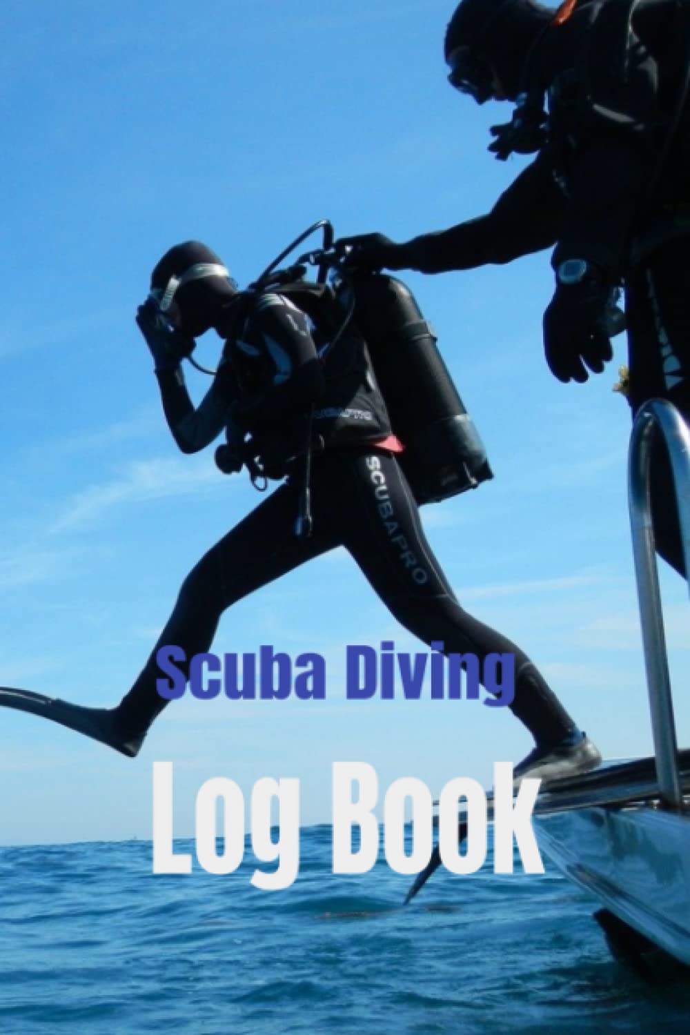 Scuba Diving Log Book : Track and Record 100 Dives of A Lifetime: Best Diving Journal - 100 Pages of Ultimate Diving Experience