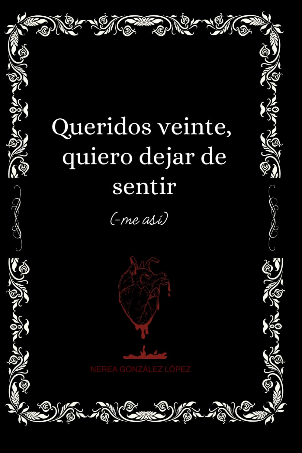 Queridos veinte, quiero dejar de sentir (-me así)