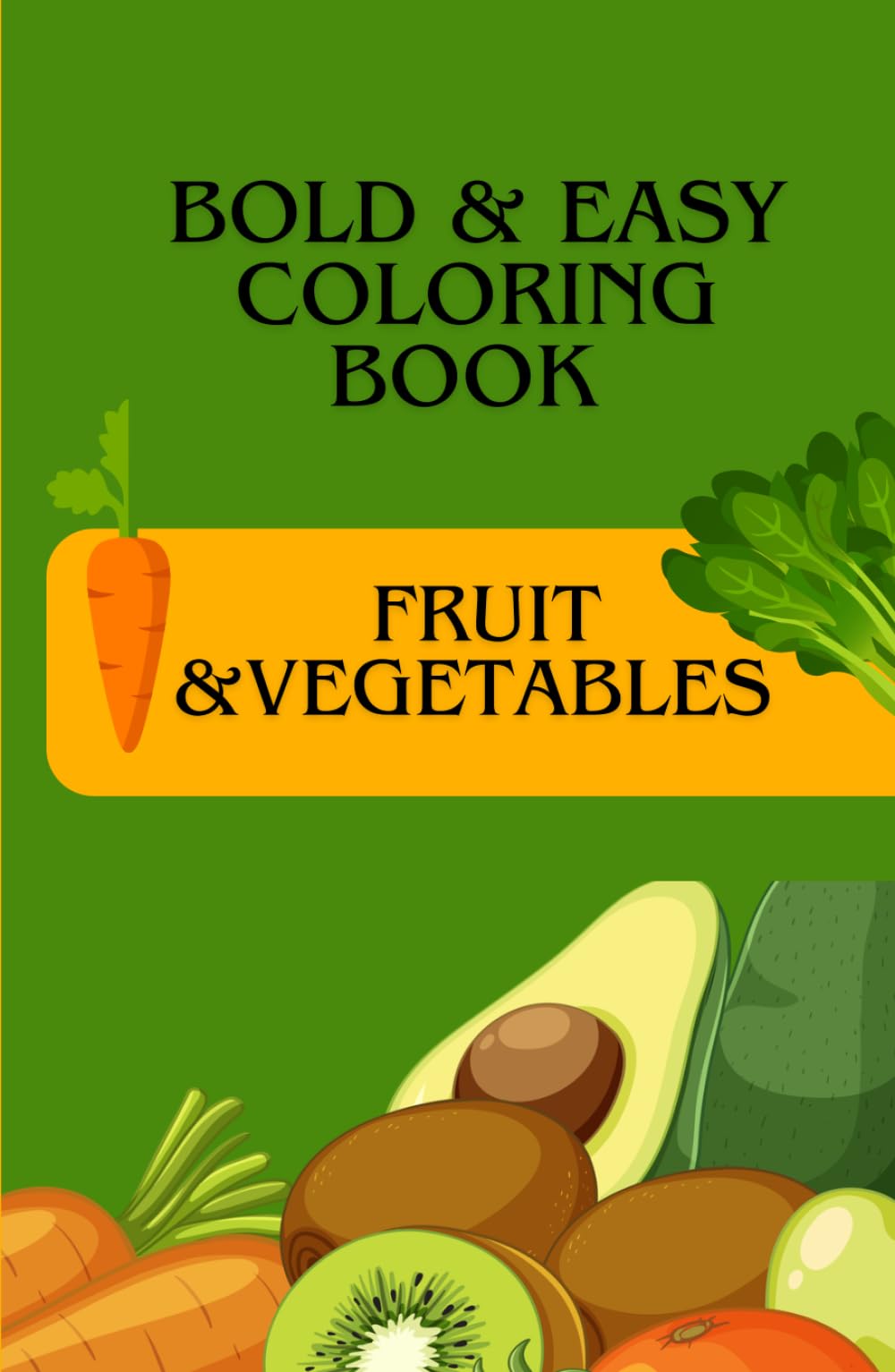 Fruit & Vegetables Bold and easy coloring book: Fun food Coloring 100 pages