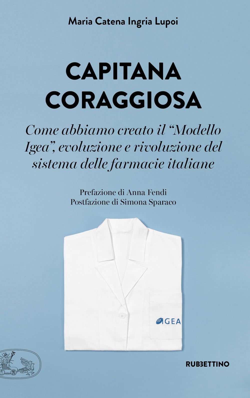 Capitana Coraggiosa. Come Abbiamo Creato Il «Modello Igea», Evoluzione E Rivoluzione Del Sistema Delle Farmacie Italiane - 4