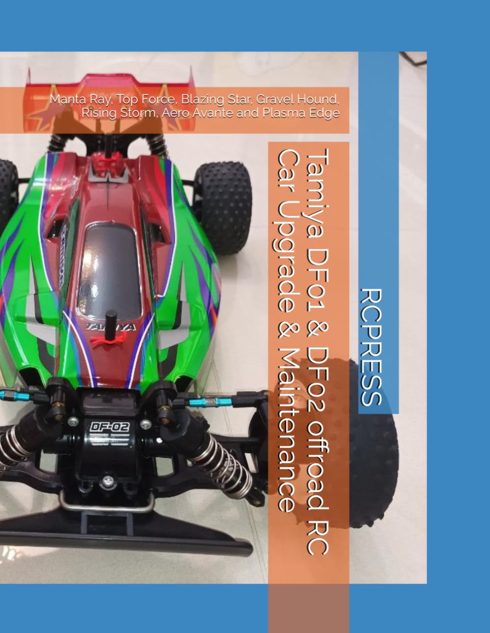 Tamiya DF01 & DF02 offroad RC Car Upgrade & Maintenance: Manta Ray, Top Force, Blazing Star, Gravel Hound, Rising Storm, Aero Avante and Plasma Edge