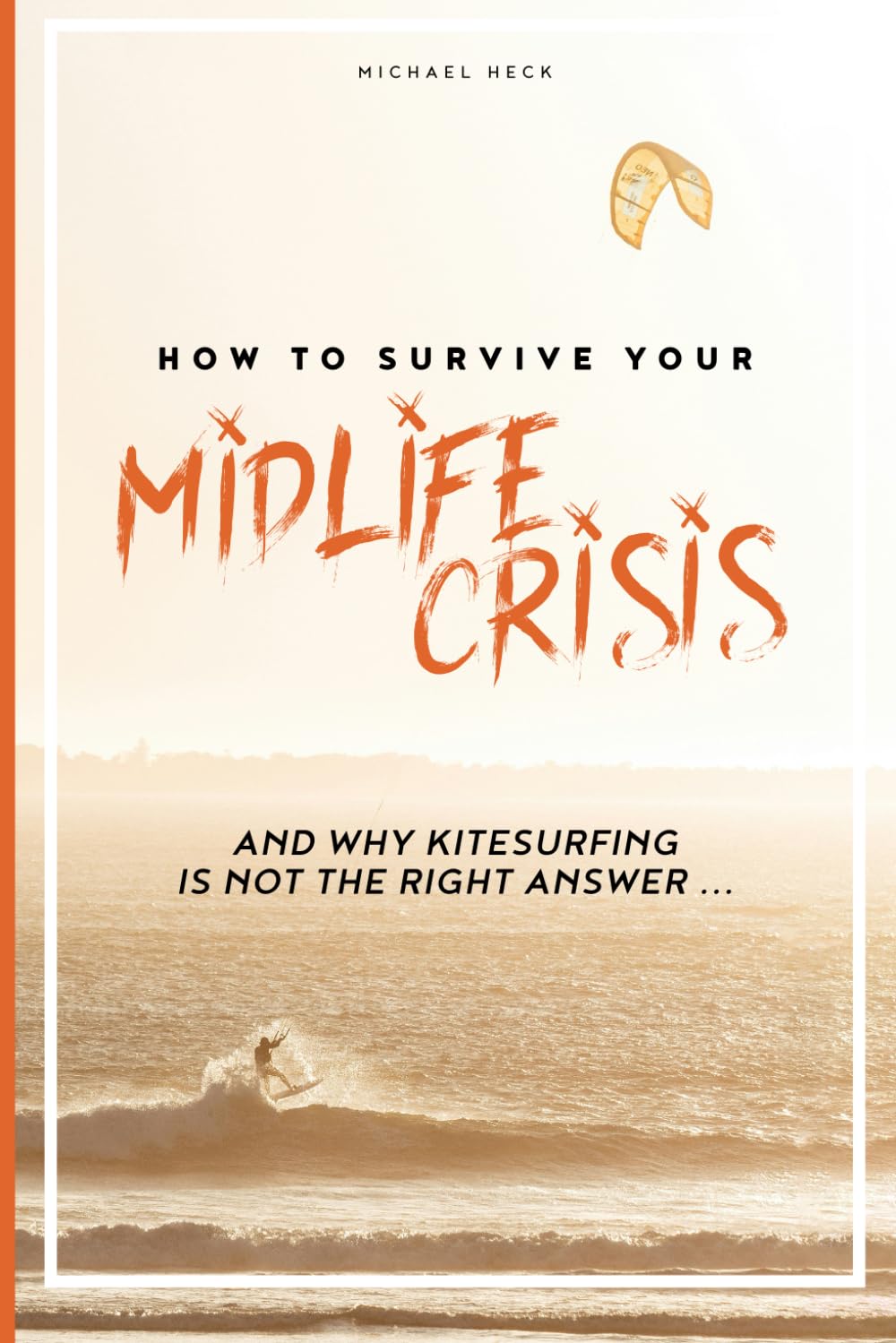 How to survive Your Midlife Crisis: and why Kitesurfing is not the right answer ...