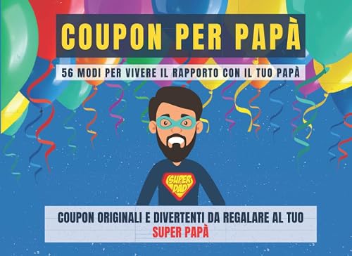 COUPON PER PAPÀ - 56 Coupon da Regalare: Blocchetto di Esperienze Originali e Divertenti da Vivere Insieme al tuo Super Papà