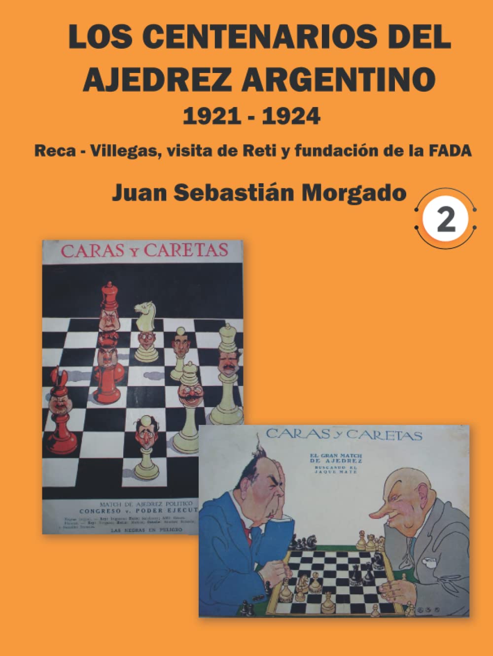 Los centenarios del ajedrez argentino 1921 - 1924: Reca - Villegas, visita de Reti y fundacion de la FADA (Spanish Edition)