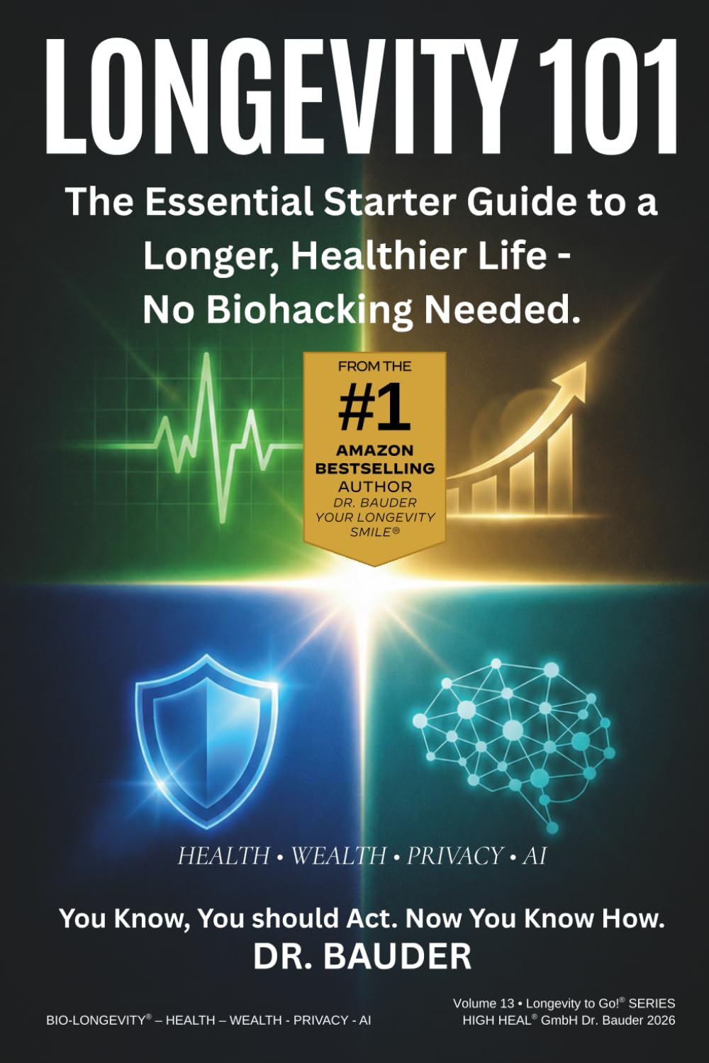 Longevity 101: The Essential Starter Guide to a Longer, Healthier Life — No Biohacking Required (Longevity to Go!® - Die Bio-Longevity® Serie für Health. Wealth. Privacy. AI)